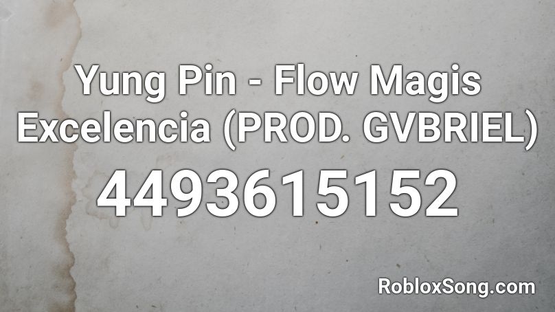 Yung Pin - Flow Magis Excelencia (PROD. GVBRIEL) Roblox ID