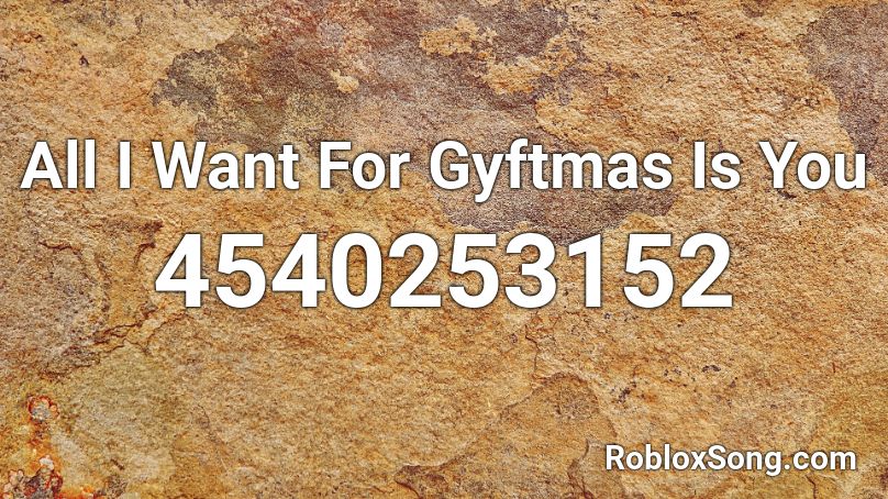 All I Want For Gyftmas Is You Roblox ID