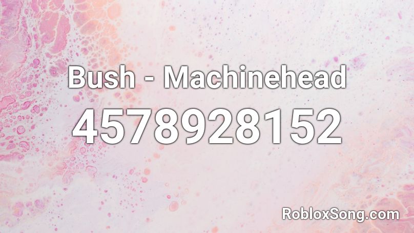 Bush Machinehead Roblox Id Roblox Music Codes - roblox bush