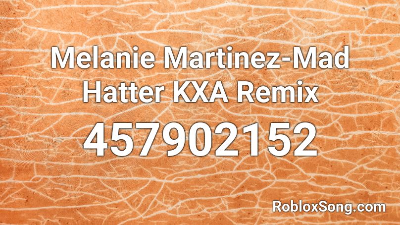 Melanie Martinez-Mad Hatter KXA Remix Roblox ID