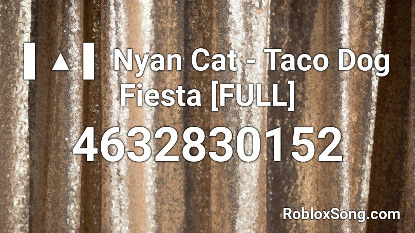Nyan Cat - Taco Dog Fiesta [FULL] Roblox ID