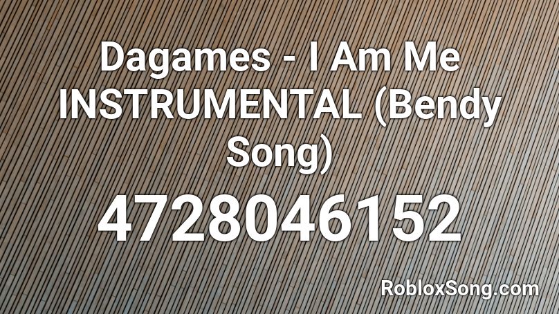 Dagames - I Am Me INSTRUMENTAL (Bendy Song) Roblox ID