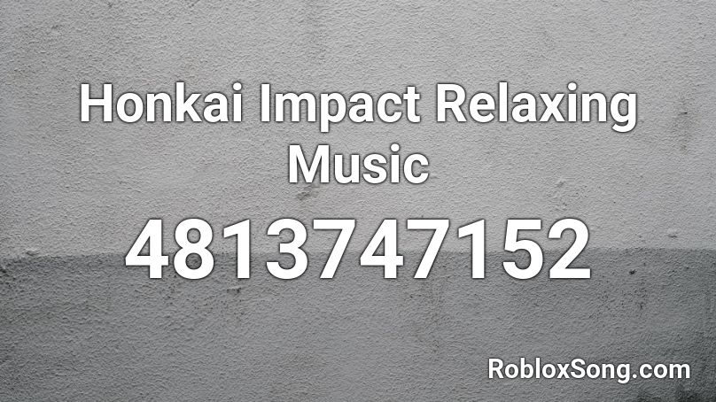 Honkai Impact Relaxing Music Roblox ID