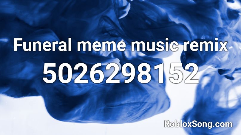 Funeral meme music remix Roblox ID