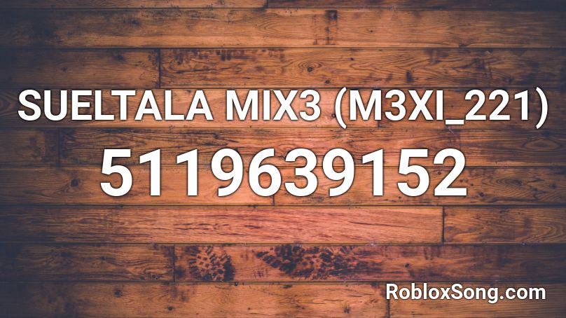 SUELTALA MIX3 (M3XI_221) Roblox ID