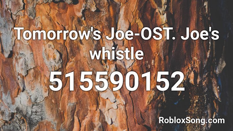 Tomorrow's Joe-OST. Joe's whistle Roblox ID