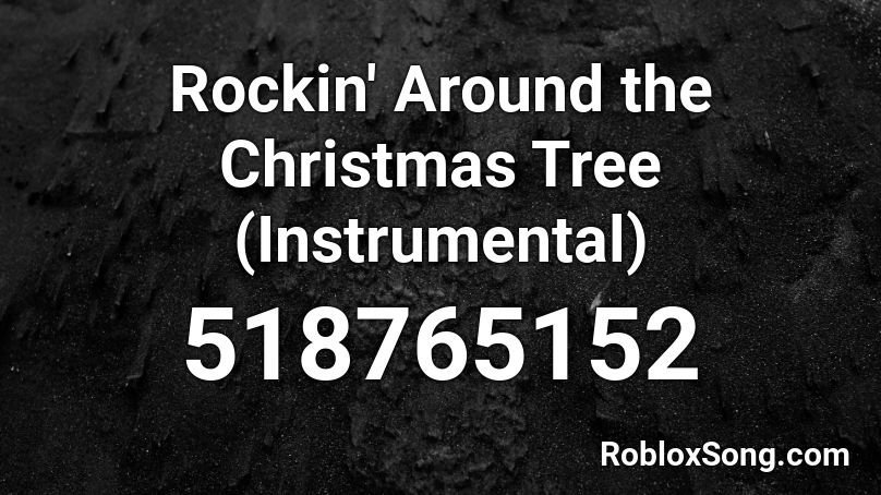 Rockin' Around the Christmas Tree (Instrumental) Roblox ID