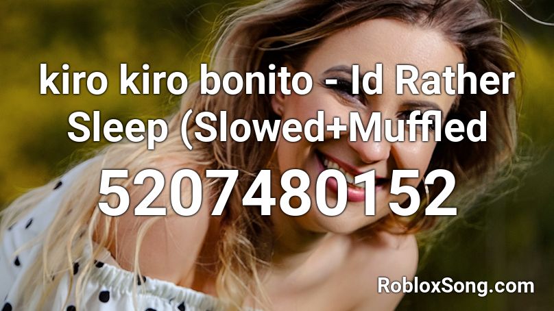 kiro kiro bonito - Id Rather Sleep (Slowed+Muffled Roblox ID