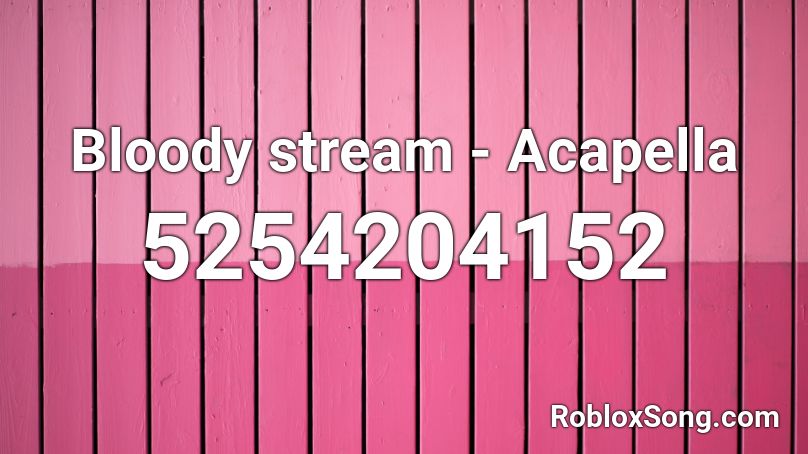 Bloody stream - Acapella Roblox ID