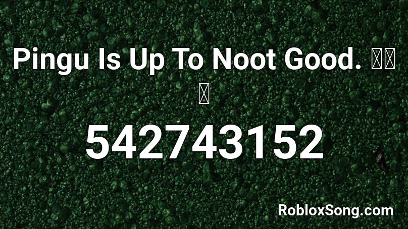 Pingu Is Up To Noot Good. 🐧🐧🐧 Roblox ID