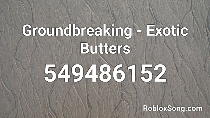Groundbreaking - Exotic Butters Roblox ID