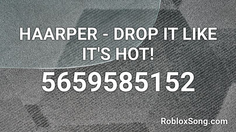 Haarper Drop It Like It S Hot Roblox Id Roblox Music Codes - drop its like its hot roblox id