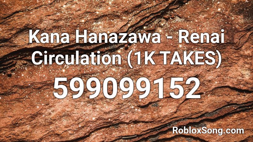 Kana Hanazawa - Renai Circulation (1K TAKES) Roblox ID