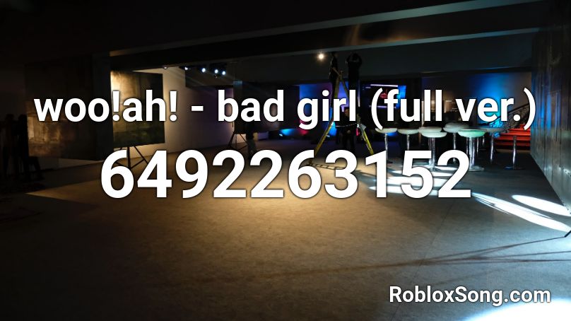 woo!ah! - bad girl Roblox ID