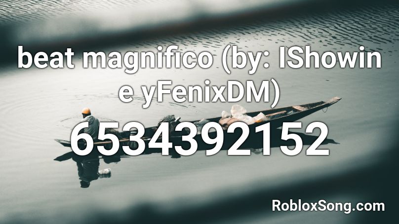beat magnifico (by: IShowin e yFenixDM) Roblox ID