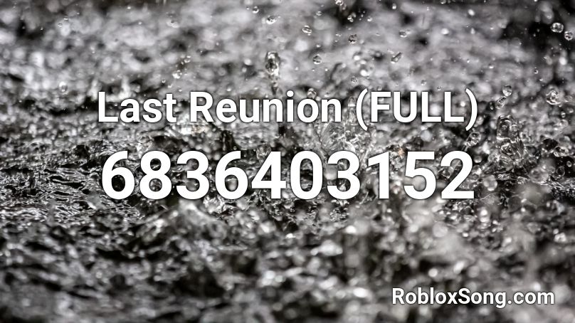 Last Reunion (FULL) Roblox ID