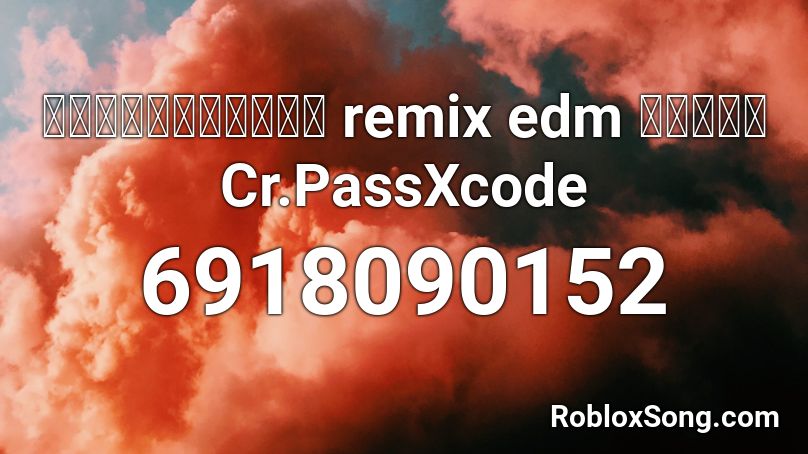 เพลงชาติไทย remix edm แดนซ์ Cr.PassXcode Roblox ID