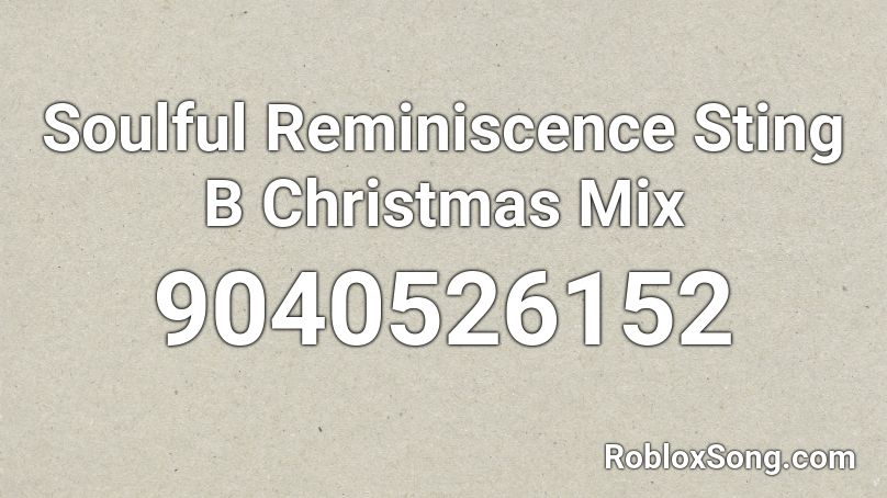 Soulful Reminiscence Sting B Christmas Mix Roblox ID