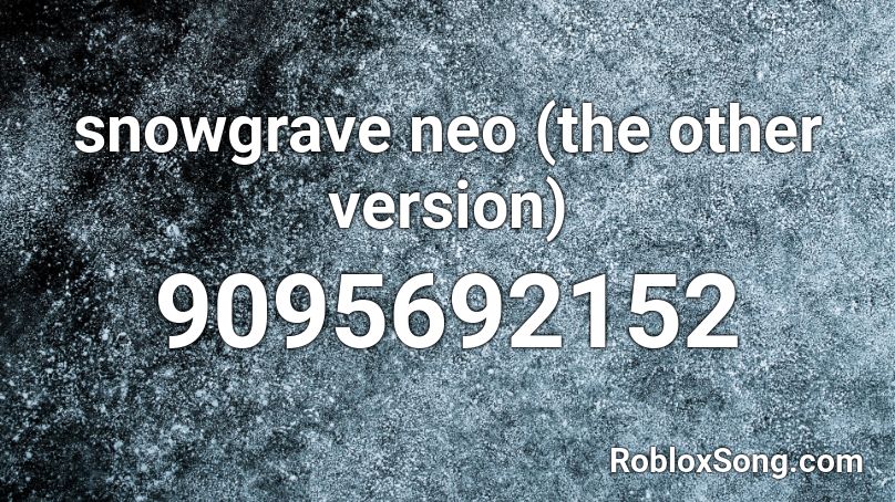 snowgrave neo (the other version) Roblox ID