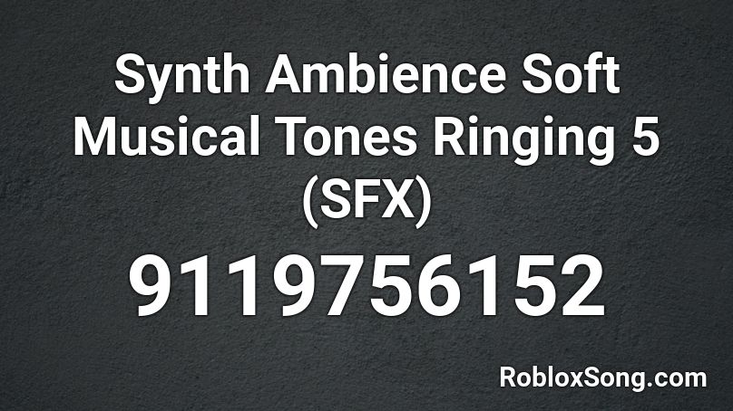 Synth Ambience Soft Musical Tones Ringing 5 (SFX) Roblox ID