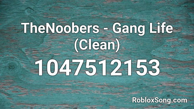 TheNoobers - Gang Life (Clean) Roblox ID