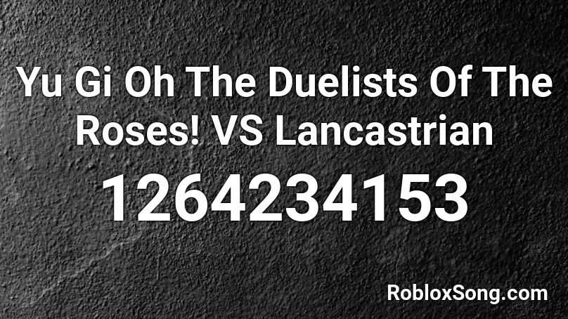Yu Gi Oh The Duelists Of The Roses! VS Lancastrian Roblox ID