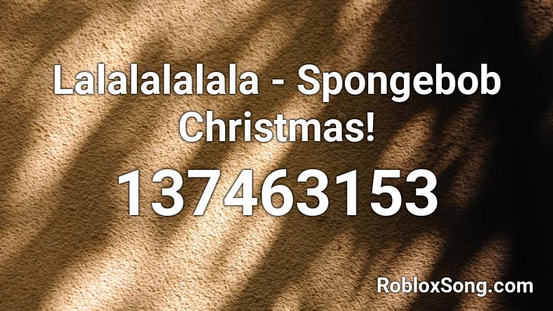 Lalalalalala - Spongebob Christmas! Roblox ID