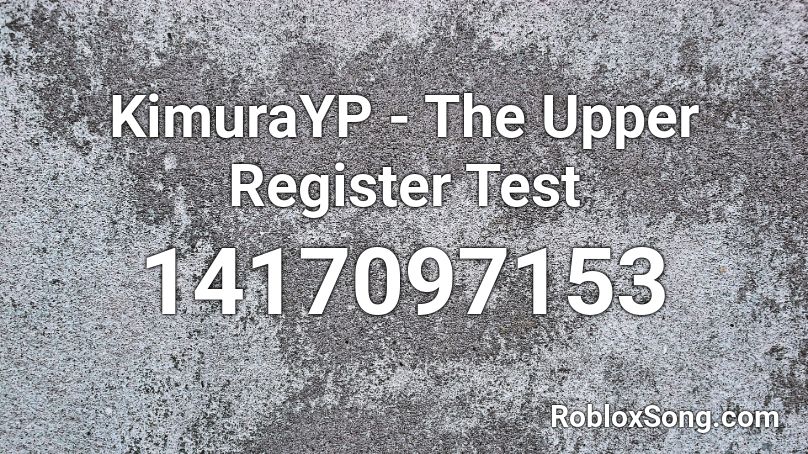 KimuraYP - The Upper Register Test Roblox ID
