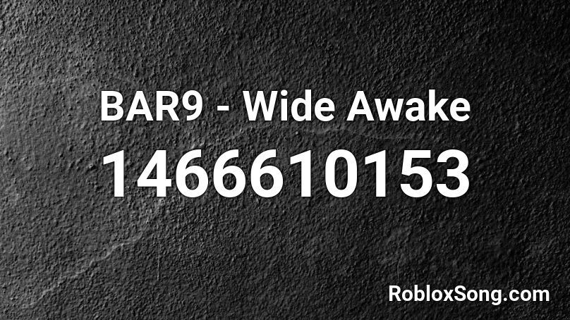 BAR9 - Wide Awake Roblox ID