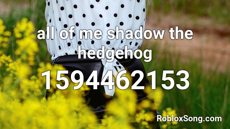 all of me shadow the hedgehog Roblox ID