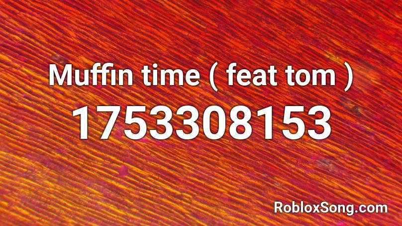 Muffin Time Tomska Roblox Id Roblox Music Codes - muffin time roblox id code