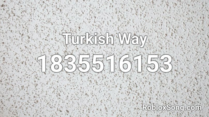 Turkish Way Roblox ID