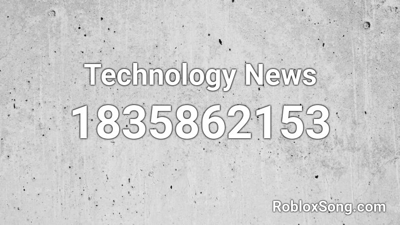 Technology News Roblox ID