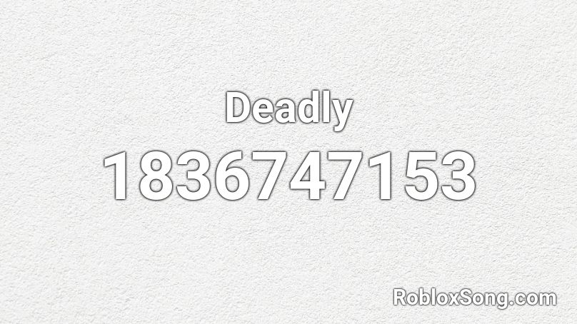 Deadly Roblox ID