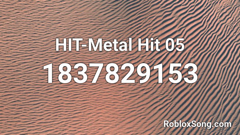 HIT-Metal Hit 05 Roblox ID