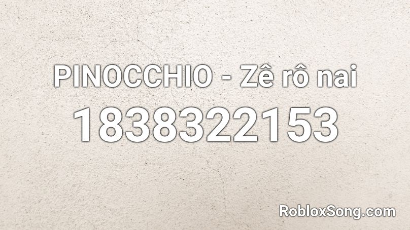 Pinocchio Ze Ro Nai Roblox Id Roblox Music Codes - nai nai id song for roblox
