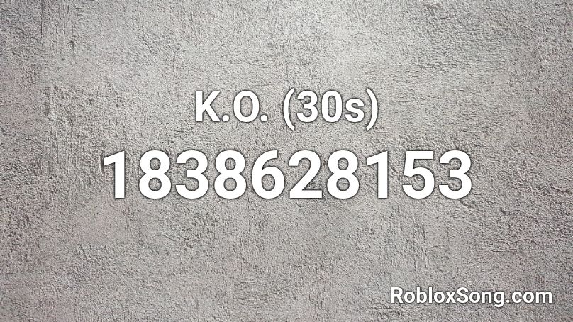 K.O. (30s) Roblox ID