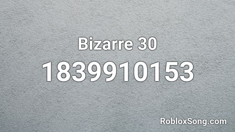Bizarre 30 Roblox ID