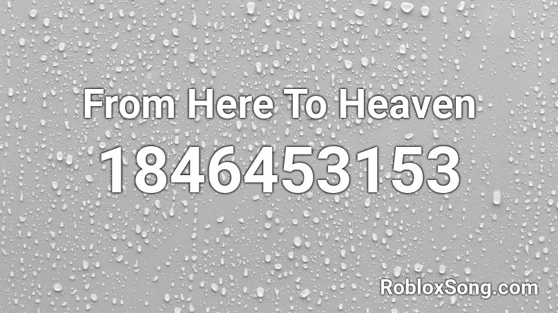 From Here To Heaven Roblox ID