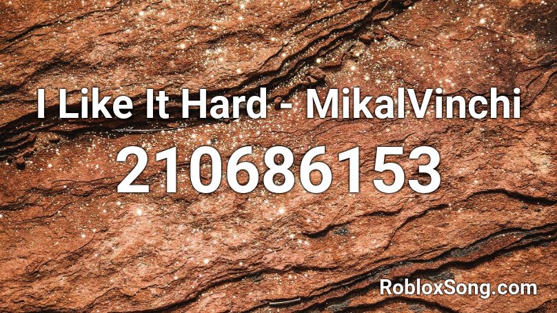 I Like It Hard - MikalVinchi Roblox ID