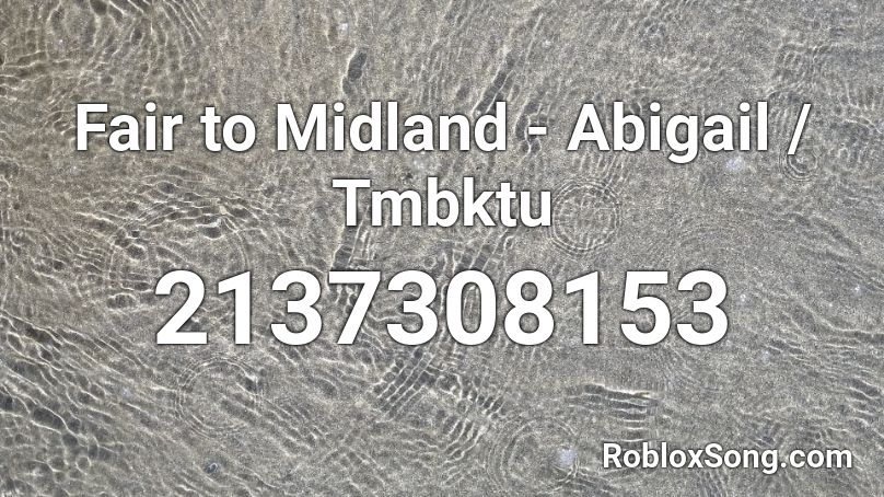 Fair to Midland - Abigail / Tmbktu Roblox ID