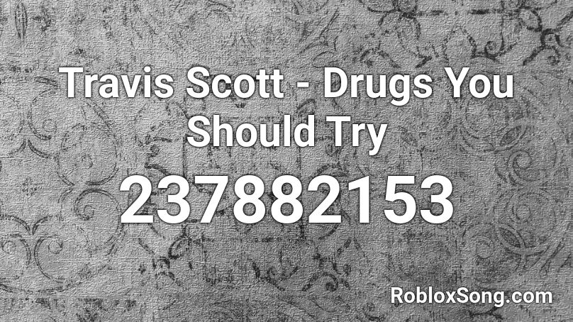 Travis Scott - Drugs You Should Try Roblox ID