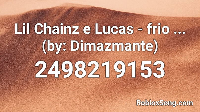 Lil Chainz e Lucas - frio ... (by: Dimazmante) Roblox ID