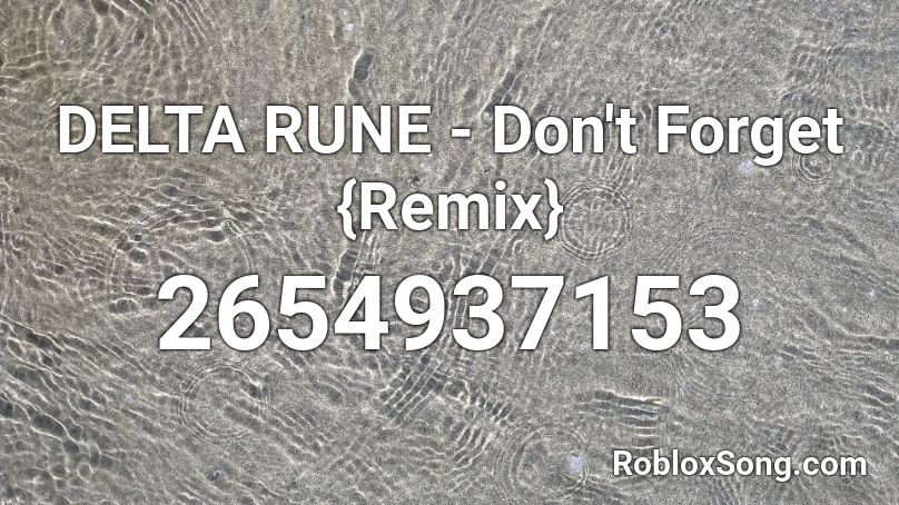 DELTA RUNE - Don't Forget {Remix}  Roblox ID