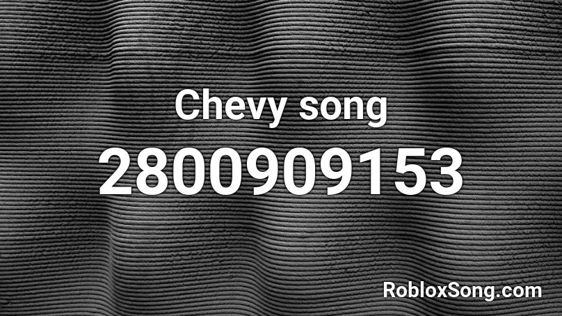 Chevy song Roblox ID