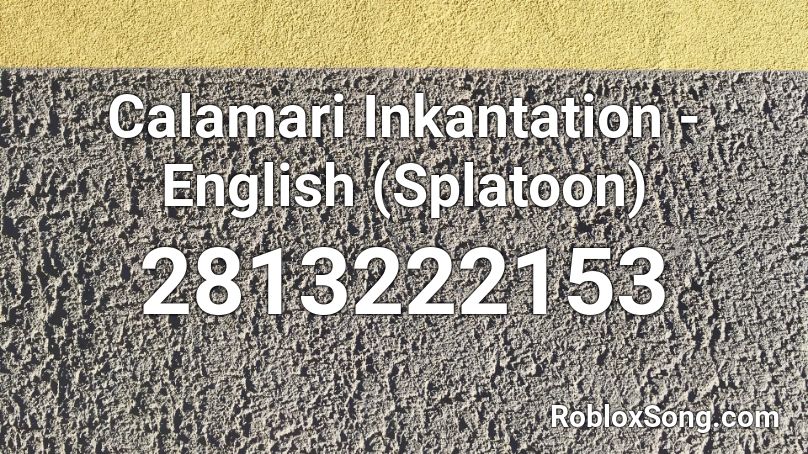 Calamari Inkantation - English (Splatoon) Roblox ID