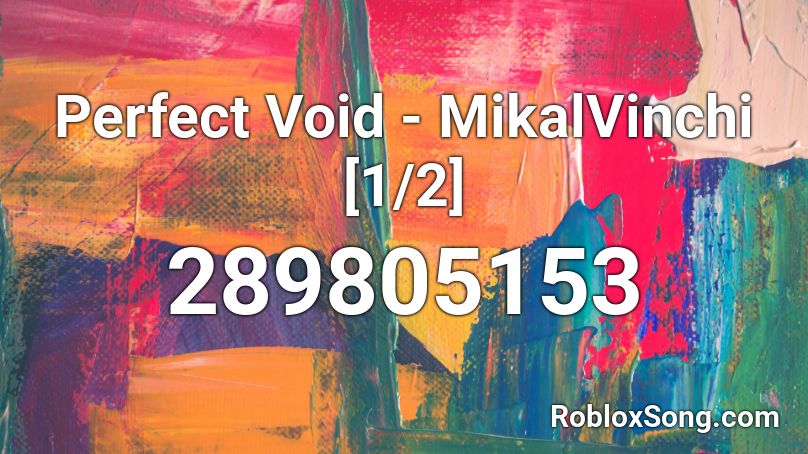 Perfect Void - MikalVinchi [1/2] Roblox ID