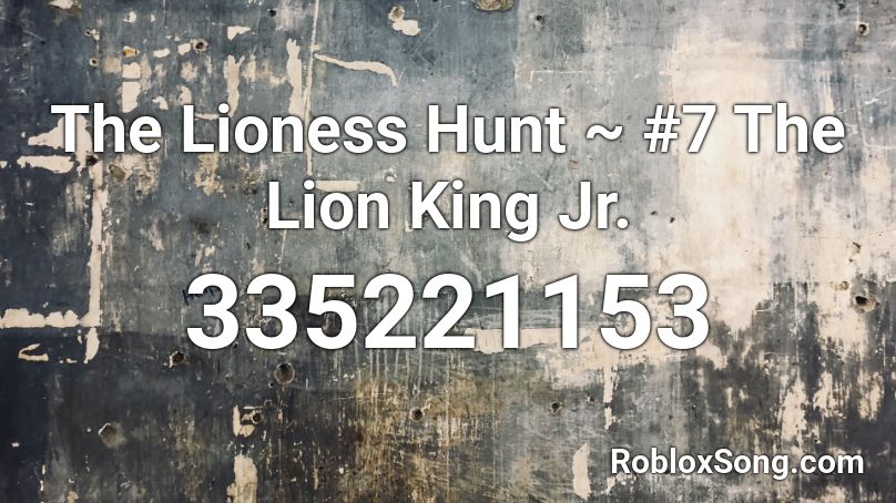 The Lioness Hunt ~ #7 The Lion King Jr. Roblox ID