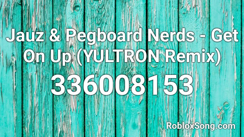 Jauz & Pegboard Nerds - Get On Up (YULTRON Remix) Roblox ID