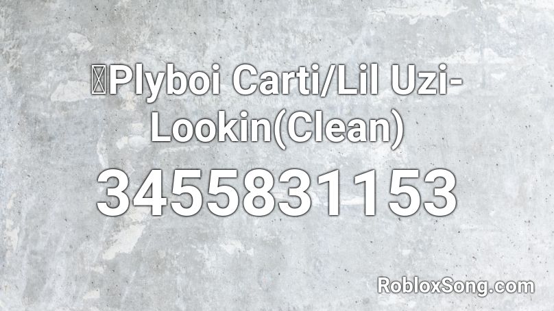 🐍Plyboi Carti/Lil Uzi- Lookin(Clean) Roblox ID